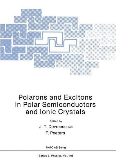 Polarons and Excitons in Polar Semiconductors and Ionic Crystals - J T Devreese - Kirjat - Springer - 9780306414985 - sunnuntai 1. heinäkuuta 1984
