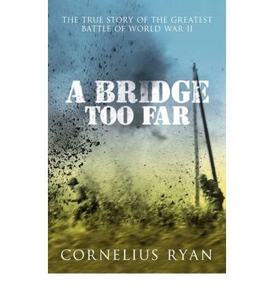 A Bridge Too Far: The true story of the Battle of Arnhem - Cornelius Ryan - Libros - Hodder & Stoughton - 9780340933985 - 28 de junio de 2007