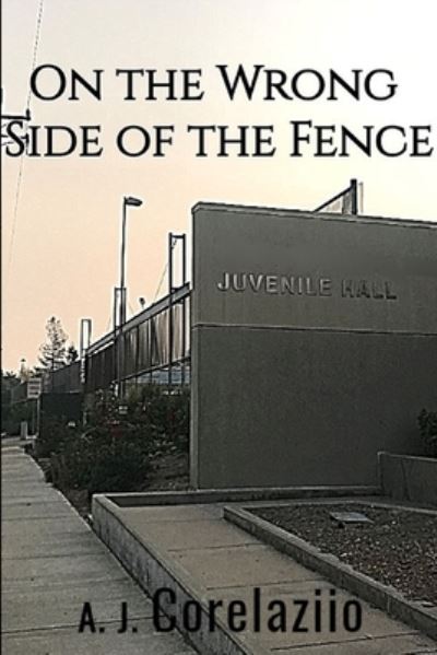 Cover for A. J. Corelaziio · On the Wrong Side of the Fence (Book) (2018)