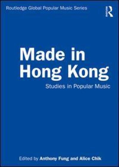 Anthony Fung · Made in Hong Kong: Studies in Popular Music - Routledge Global Popular Music Series (Paperback Book) (2020)