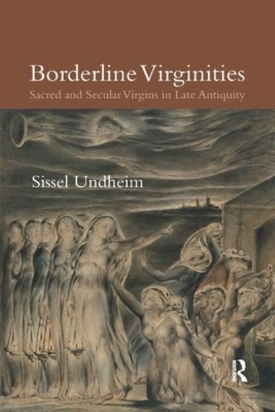 Cover for Sissel Undheim · Borderline Virginities: Sacred and Secular Virgins in Late Antiquity (Paperback Book) (2020)