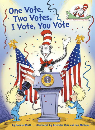 Cover for Bonnie Worth · One Vote, Two Votes, I Vote, You Vote - The Cat in the Hat's Learning Library (Hardcover Book) (2016)