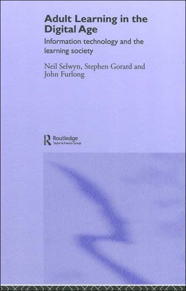 Cover for Selwyn, Neil (Institute of Education, University of London, UK) · Adult Learning in the Digital Age: Information Technology and the Learning Society (Hardcover bog) (2005)