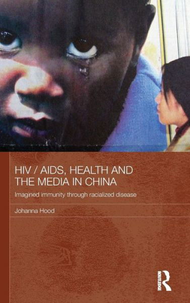 Cover for Hood, Johanna (University of Technology, Australia) · HIV / AIDS, Health and the Media in China - Media, Culture and Social Change in Asia (Gebundenes Buch) (2011)