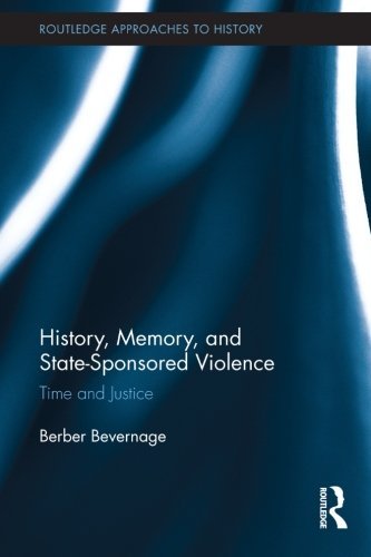 Cover for Berber Bevernage · History, Memory, and State-Sponsored Violence: Time and Justice - Routledge Approaches to History (Paperback Book) (2013)