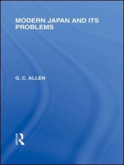 Cover for G Allen · Modern Japan and its Problems - Routledge Library Editions: Japan (Paperback Book) [Reprint edition] (2013)