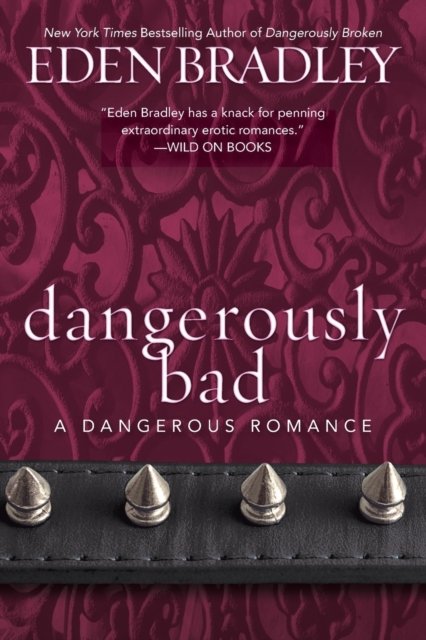 Cover for Eden Bradley · Dangerously Bad - A Dangerous Romance (Book) [First edition. edition] (2017)