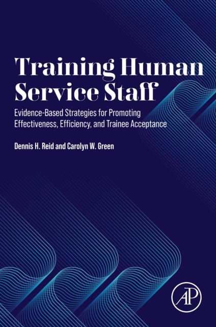 Cover for Reid, Dennis H. (Founder and Director, Carolina Behavior Analysis and Support Center, USA) · Training Human Service Staff: Evidence-Based Strategies for Promoting Effectiveness, Efficiency, and Trainee Acceptance (Paperback Book) (2024)