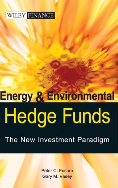 Cover for Peter C. Fusaro · Energy And Environmental Hedge Funds: The New Investment Paradigm (Hardcover Book) (2006)