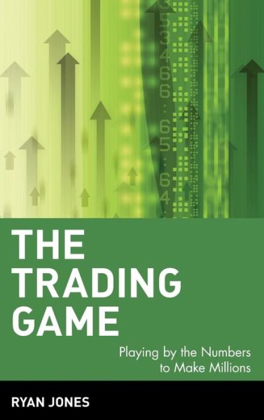 Cover for Ryan Jones · The Trading Game: Playing by the Numbers to Make Millions - Wiley Trading (Hardcover Book) (1999)