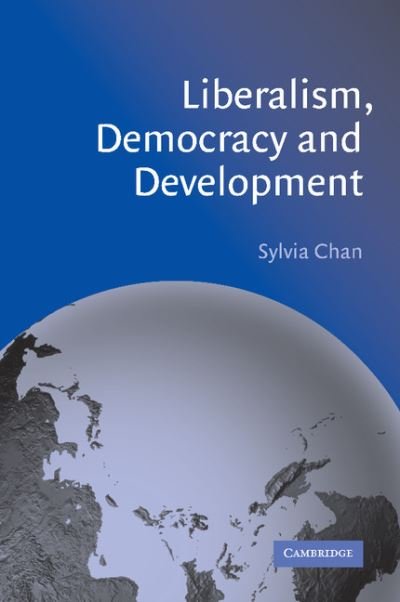 Cover for Chan, Sylvia (Birkbeck College, University of London) · Liberalism, Democracy and Development (Paperback Book) (2002)