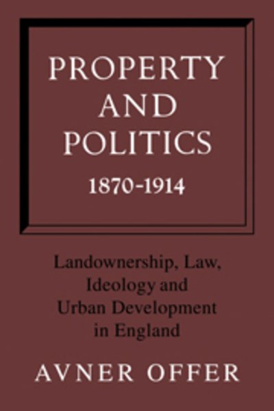 Cover for Avner Offer · Property and Politics 1870–1914: Landownership, Law, Ideology and Urban Development in England (Paperback Bog) (2010)