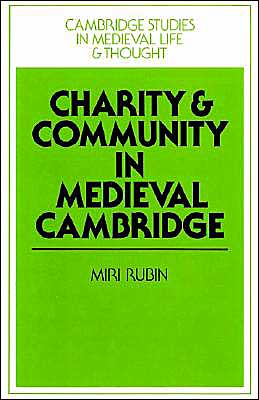 Cover for Miri Rubin · Charity and Community in Medieval Cambridge - Cambridge Studies in Medieval Life and Thought: Fourth Series (Paperback Book) (2002)