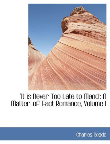 Cover for Charles Reade · 'it is Never Too Late to Mend': a Matter-of-fact Romance, Volume I (Hardcover Book) [Large Print, Lrg edition] (2008)