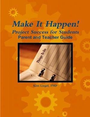 Cover for Pmp Kim Liegel · Make It Happen! Project Success for Students - Parent and Teacher Guide (Bok) (2011)