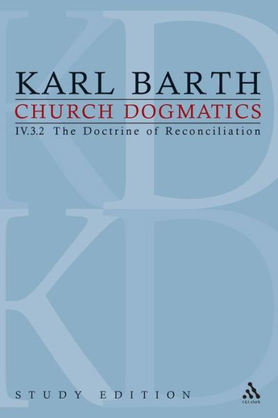 Church Dogmatics Study Edition 28: The Doctrine of Reconciliation IV.3.2 A§ 70-71 - Church Dogmatics - Karl Barth - Books - Bloomsbury Publishing PLC - 9780567152985 - September 2, 2010