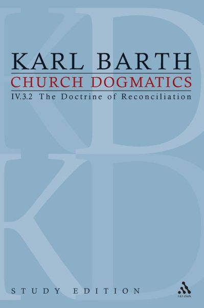 Church Dogmatics Study Edition 28: The Doctrine of Reconciliation IV.3.2 A§ 70-71 - Church Dogmatics - Karl Barth - Bøger - Bloomsbury Publishing PLC - 9780567152985 - 2. september 2010