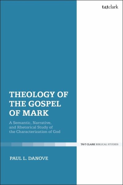 Cover for Danove, Paul L. (Villanova University, USA) · Theology of the Gospel of Mark: A Semantic, Narrative, and Rhetorical Study of the Characterization of God (Taschenbuch) (2021)