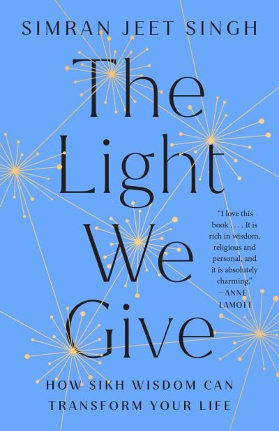 Simran Jeet Singh · The Light We Give: How Sikh Wisdom Can Transform Your Life (Paperback Book) (2024)