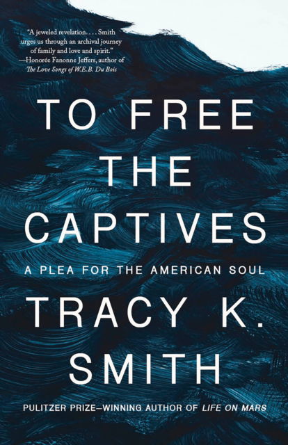 Cover for Tracy K. Smith · To Free the Captives: A Plea for the American Soul (Paperback Book) (2024)