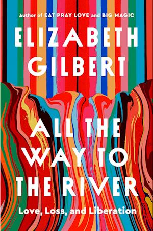 Cover for Elizabeth Gilbert · All the Way to the River (Hardcover Book) (2025)