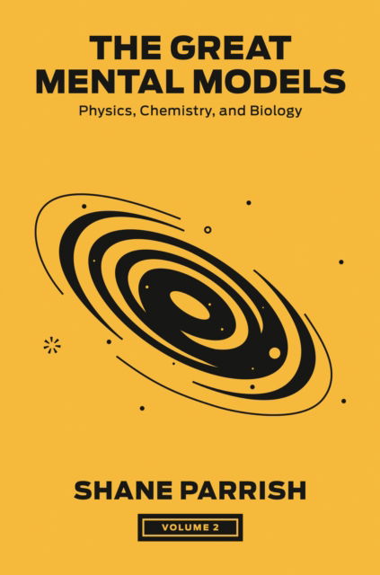 Shane Parrish · The Great Mental Models, Volume 2: Physics, Chemistry, and Biology (Hardcover Book) (2024)