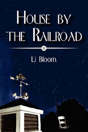 House by the Railroad - Lisa Bloom - Books - iUniverse - 9780595476985 - March 21, 2008