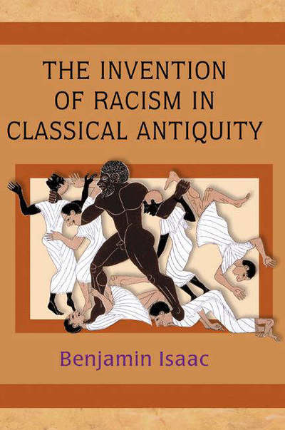 Cover for Benjamin Isaac · The Invention of Racism in Classical Antiquity (Paperback Book) (2006)