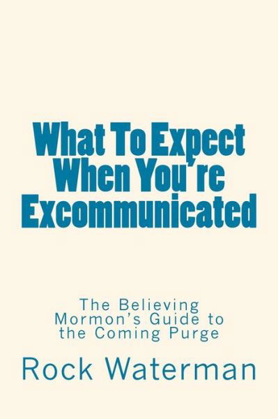 Cover for Rock Waterman · What to Expect when You're Excommunicated: the Believing Mormon's Guide to the Coming Purge (Paperback Bog) (2014)