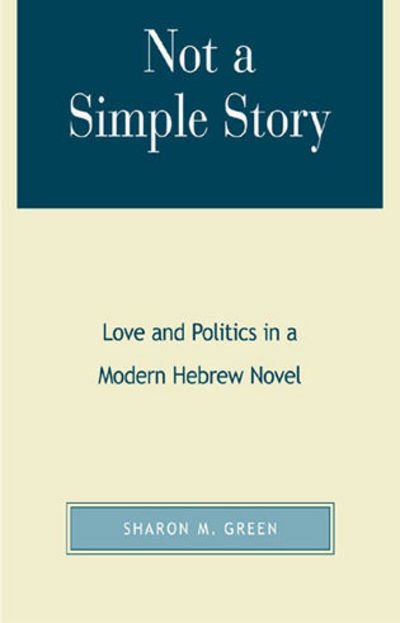 Cover for Sharon M. Green · Not a Simple Story: Love and Politics in a Modern Hebrew Novel (Hardcover Book) (2001)