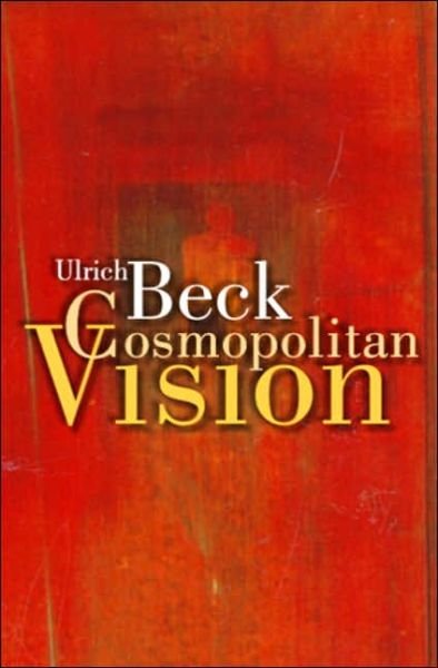 Cover for Beck, Ulrich (Ludwig-Maximilian University in Munich) · Cosmopolitan Vision (Hardcover Book) (2006)