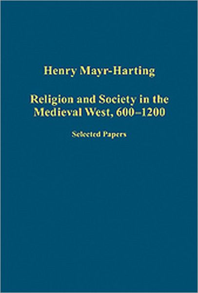 Cover for Henry Mayr-Harting · Religion and Society in the Medieval West, 600–1200: Selected Papers - Variorum Collected Studies (Hardcover Book) (2010)