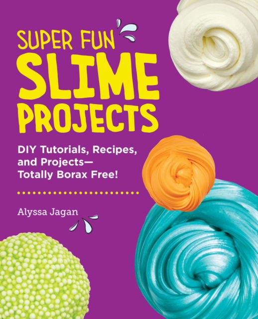 Cover for Alyssa Jagan · Super Fun Slime Projects: DIY Tutorials, Recipes, and Projects--Totally Borax Free! (Paperback Book) (2025)