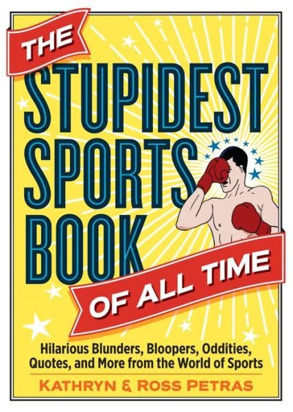 Cover for Kathryn Petras · The Stupidest Sports Book of All Time: Hilarious Blunders, Bloopers, Oddities, Quotes, and More from the World of Sports (Pocketbok) (2017)