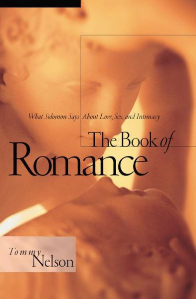 Cover for Tommy Nelson · Book of Romance: What Solomon Says About Love, Sex, and Intimacy (Paperback Book) (2007)