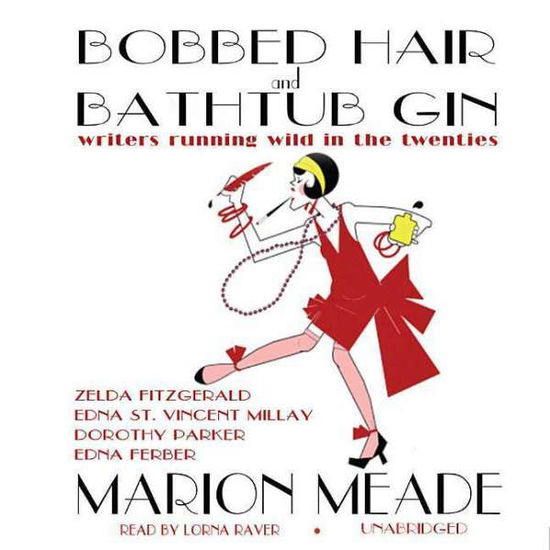 Cover for Marion Meade · Bobbed Hair and Bathtub Gin: Writers Running Wild in the Twenties (Audiobook (CD)) [9 Una edition] (2004)