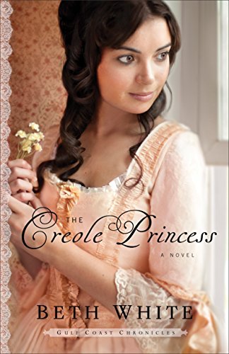 Cover for Beth White · The Creole Princess: A Novel - Gulf Coast Chronicles (Paperback Book) (2015)