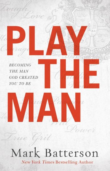 Cover for Mark Batterson · Play the Man - Becoming the Man God Created You to Be (Hardcover Book) (2017)