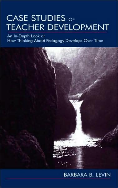 Cover for Barbara B. Levin · Case Studies of Teacher Development: An In-Depth Look at How Thinking About Pedagogy Develops Over Time (Paperback Book) (2002)