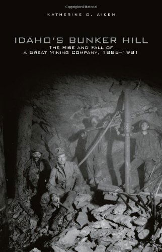 Cover for Katherine G. Aiken · Idaho's Bunker Hill: The Rise and Fall of a Great Mining Company, 1885-1981 (Paperback Book) (2007)