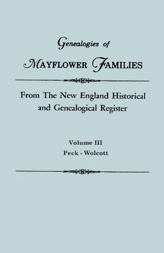 Genealogies of Mayflower Families from the New England Historical and Genealogical Regisster. in Three Volumes. Volume Iii: Peck - Wolcott - New England - Bøger - Clearfield - 9780806310985 - 27. december 2010