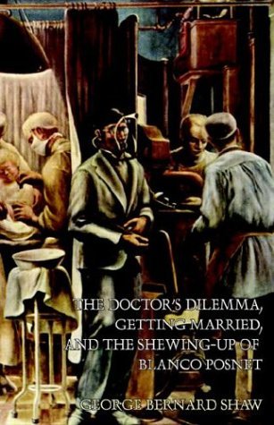 Cover for George Bernard Shaw · The Doctor's Dilemma, Getting Married, and the Shewing-up of Blanco Posnet (Hardcover bog) (2003)