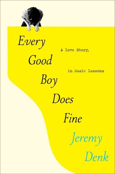 Cover for Jeremy Denk · Every Good Boy Does Fine: A Love Story, in Music Lessons (Hardcover bog) (2022)