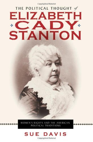 Cover for Sue Davis · The Political Thought of Elizabeth Cady Stanton: Women's Rights and the American Political Traditions (Innbunden bok) (2008)