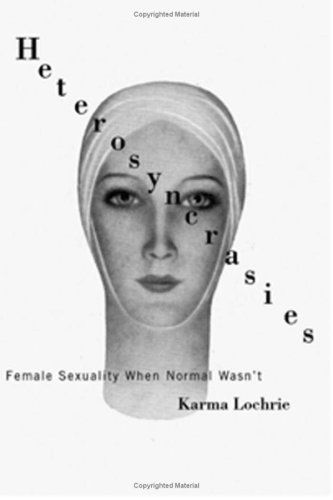 Cover for Karma Lochrie · Heterosyncrasies: Female Sexuality When Normal Wasn't (Hardcover Book) (2005)