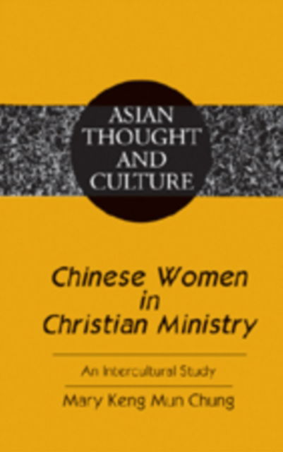 Cover for Mary Keng Mun Chung · Chinese Women in Christian Ministry: An Intercultural Study - Asian Thought and Culture (Hardcover Book) (2005)
