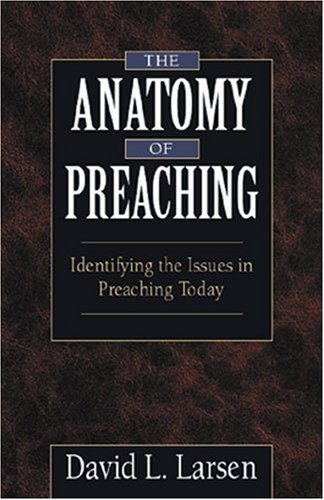 Cover for David L. Larsen · The Anatomy of Preaching: Identifying the Issues in Preaching Today (Paperback Book) (1999)