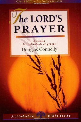 The Lord's Prayer (Lifeguide Bible Studies) - Douglas Connelly - Books - IVP Connect - 9780830830985 - July 2, 2003