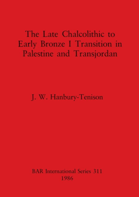 Late Chalcolithic to Early Bronze Transition in Palestine and Transjordan - J. W. Hanbury-Tenison - Outro - British Archaeological Reports Limited - 9780860543985 - 31 de dezembro de 1986