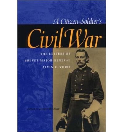A Citizen-Soldier's Civil War: The Letters of Brevet Major General Alvin C. Voris - Alvin C. Voris - Livros - Cornell University Press - 9780875802985 - 9 de agosto de 2002
